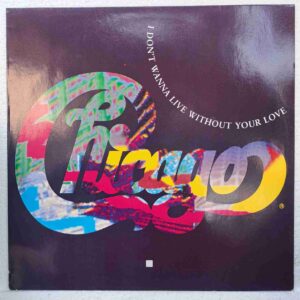 Chicago – I Don't Wanna Live Without Your Love – Disc Vinil MAXI Single 45 RPM VG+